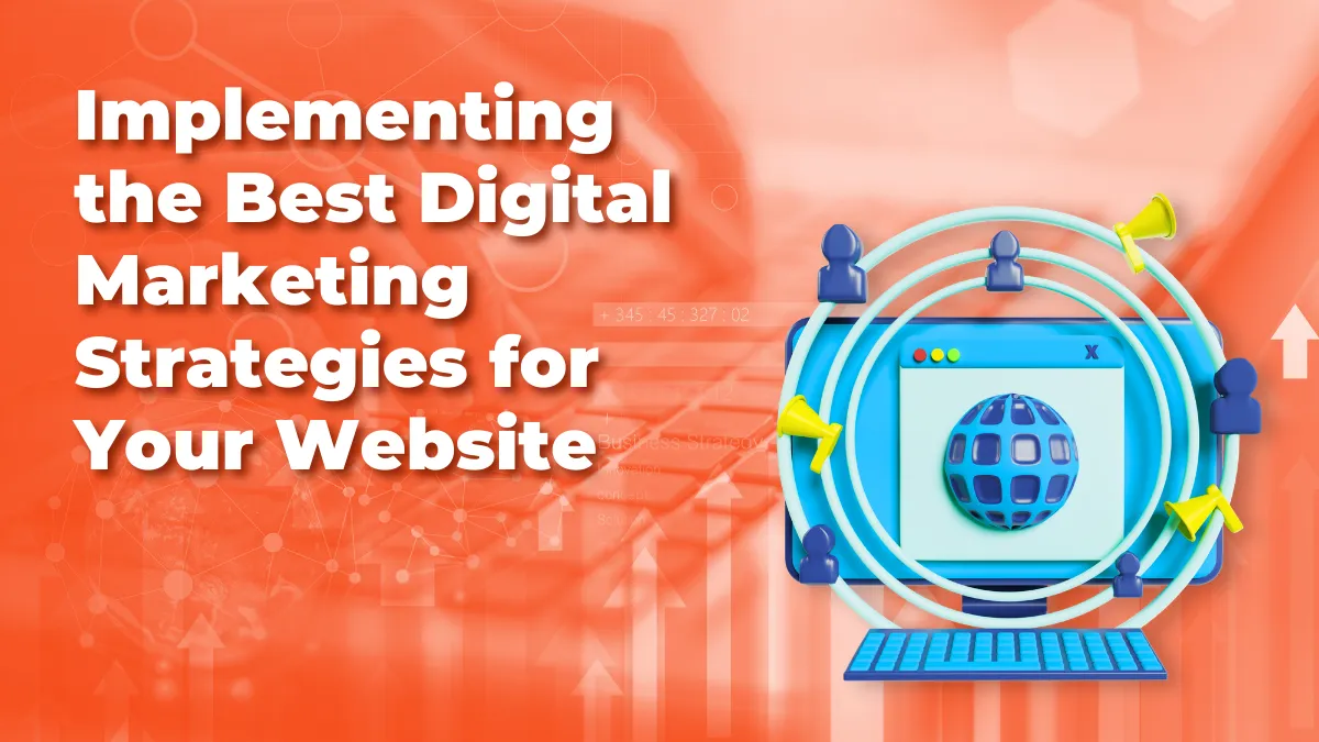Implementing the Best Digital Marketing Strategies for Your Website